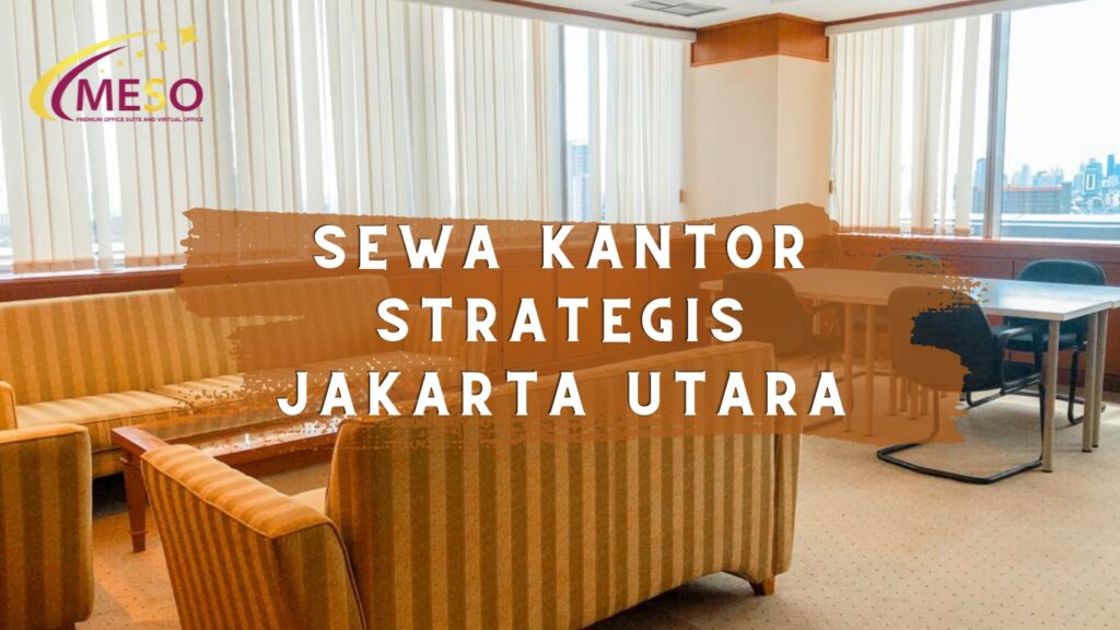 Sewa Kantor Strategis Jakarta Utara