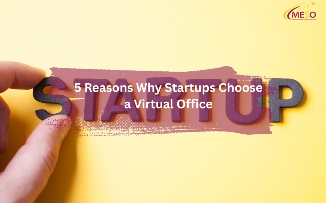 5 Reasons Why Startups Choose a Virtual Office