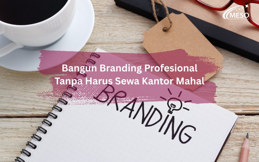 Bangun Branding Profesional Tanpa Harus Sewa Kantor Mahal